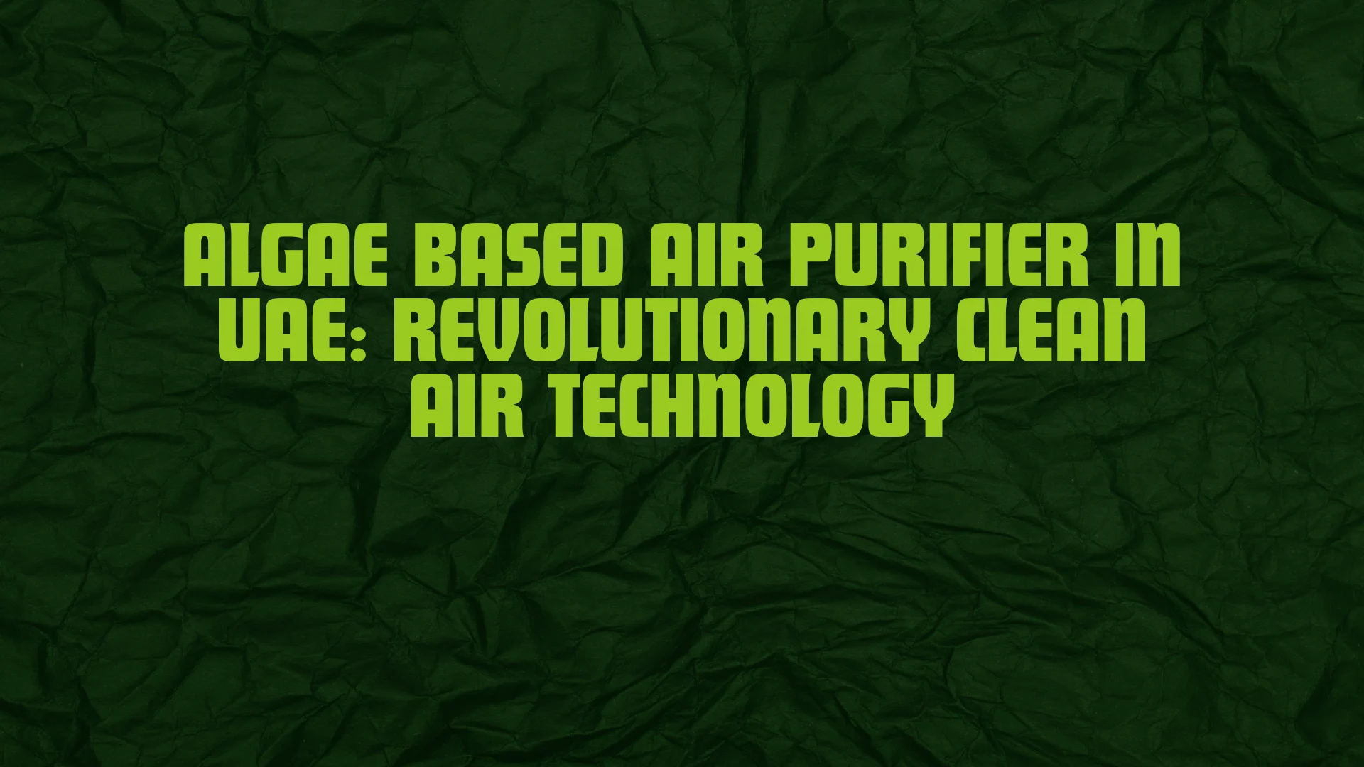 Algae Based Air Purifier in UAE: Revolutionary Clean Air Technology