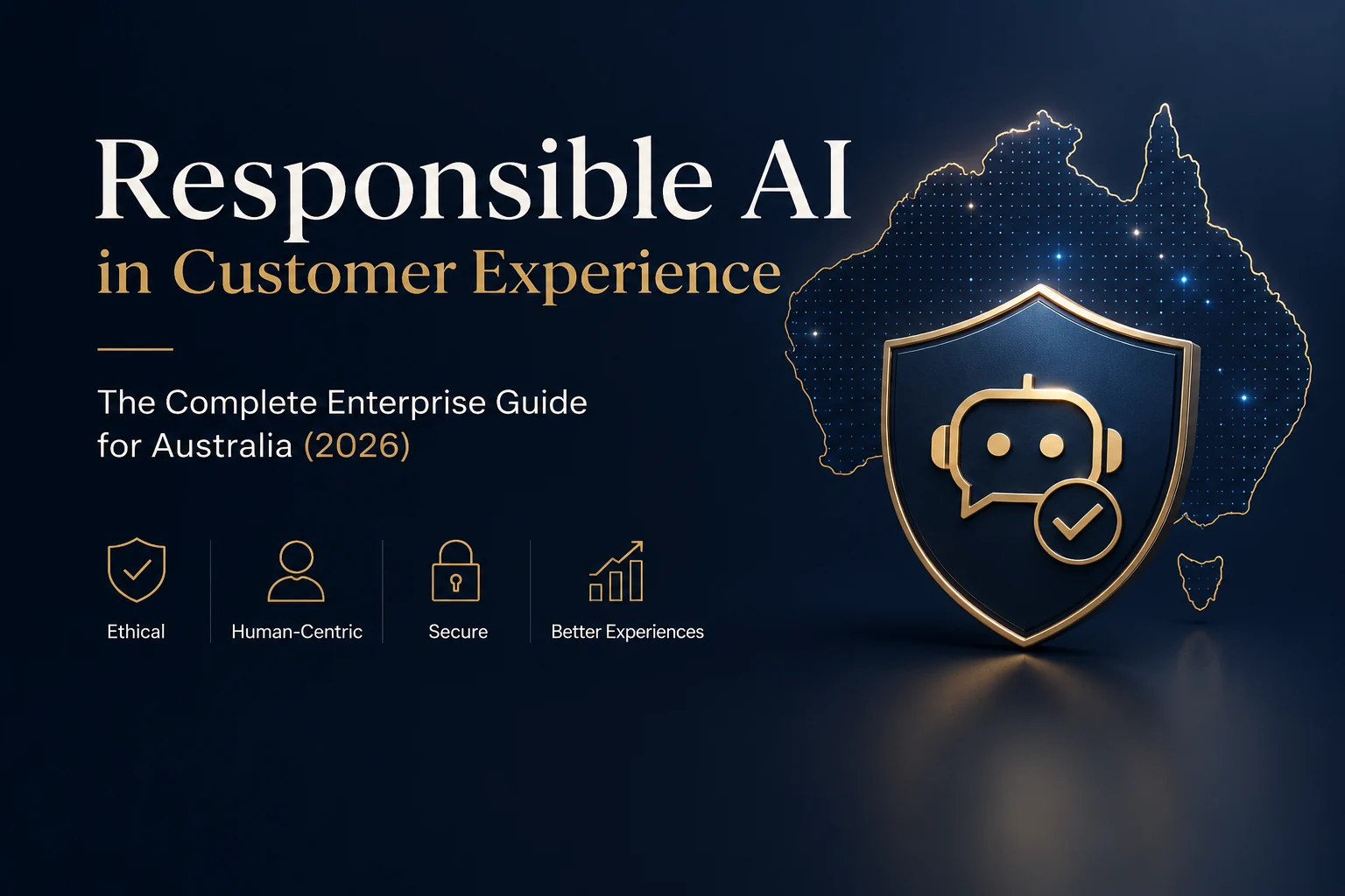 Responsible AI in Customer Experience: The Complete Enterprise Guide for Australia (2026)
